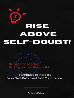 cover image of RISE ABOVE SELF-DOUBT! Techniques to Increase Your Self-Belief and Self-Confidence